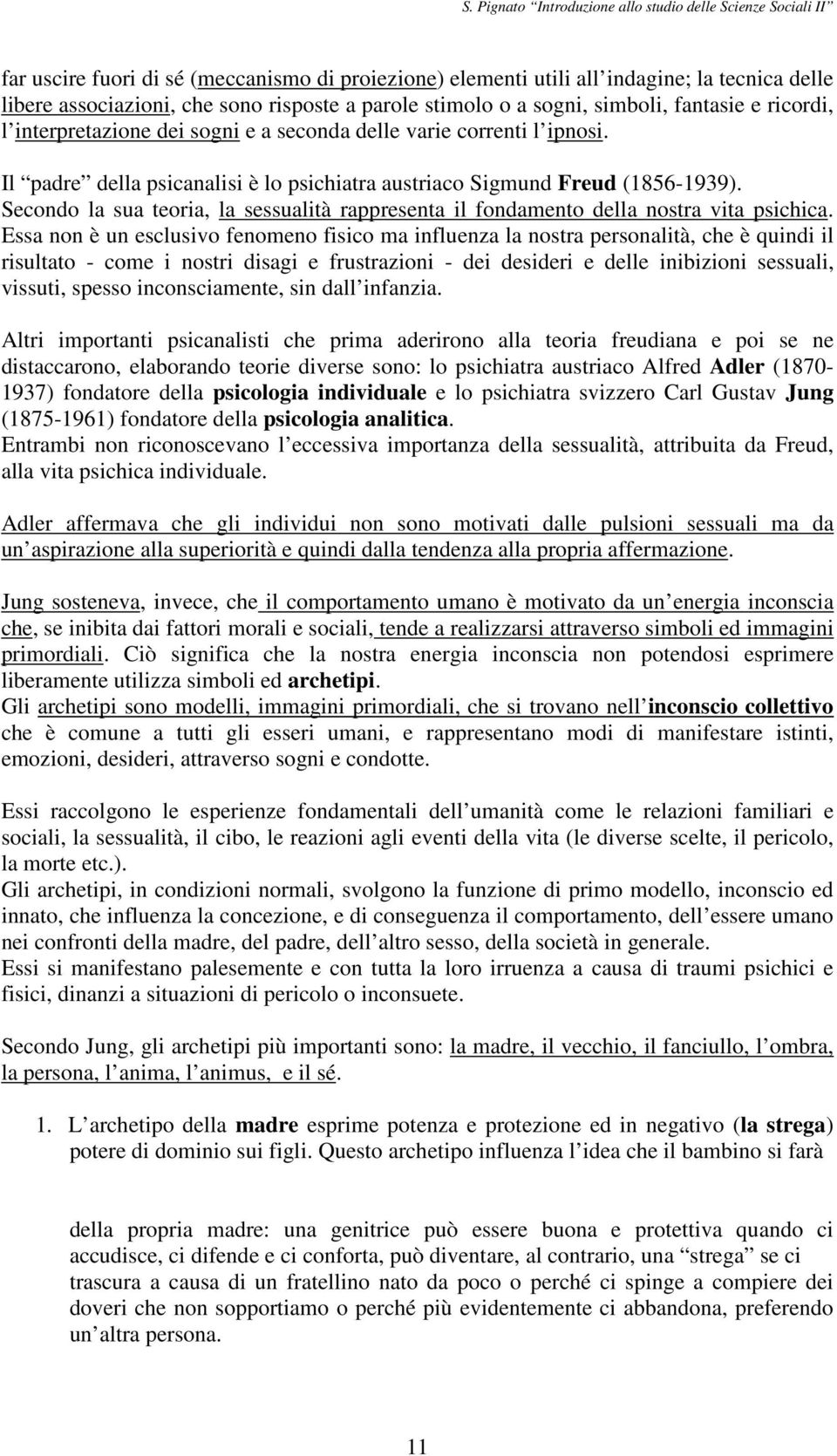 Secondo la sua teoria, la sessualità rappresenta il fondamento della nostra vita psichica.