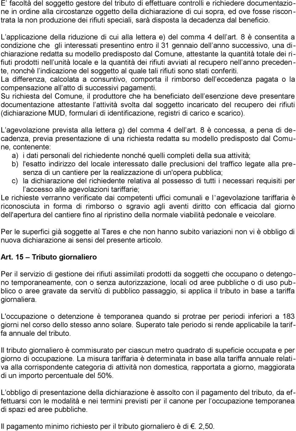 8 è consentita a condizione che gli interessati presentino entro il 31 gennaio dell anno successivo, una dichiarazione redatta su modello predisposto dal Comune, attestante la quantità totale dei