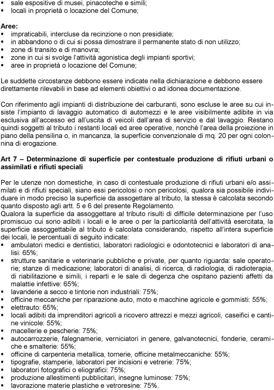 circostanze debbono essere indicate nella dichiarazione e debbono essere direttamente rilevabili in base ad elementi obiettivi o ad idonea documentazione.