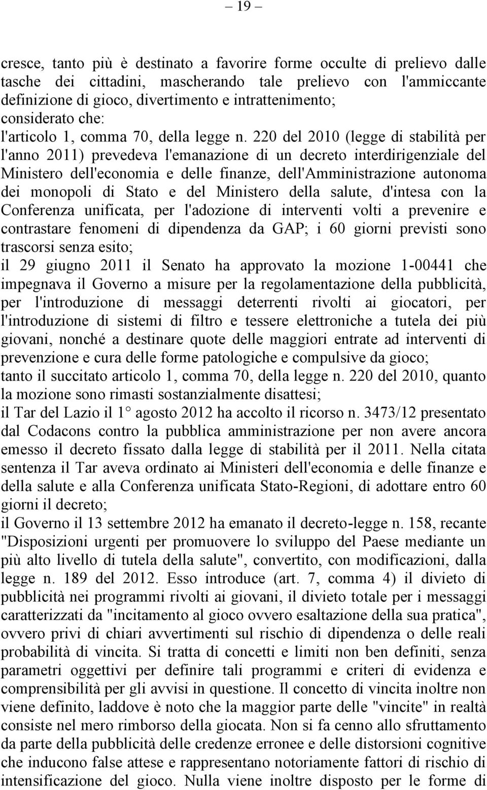 220 del 2010 (legge di stabilità per l'anno 2011) prevedeva l'emanazione di un decreto interdirigenziale del Ministero dell'economia e delle finanze, dell'amministrazione autonoma dei monopoli di