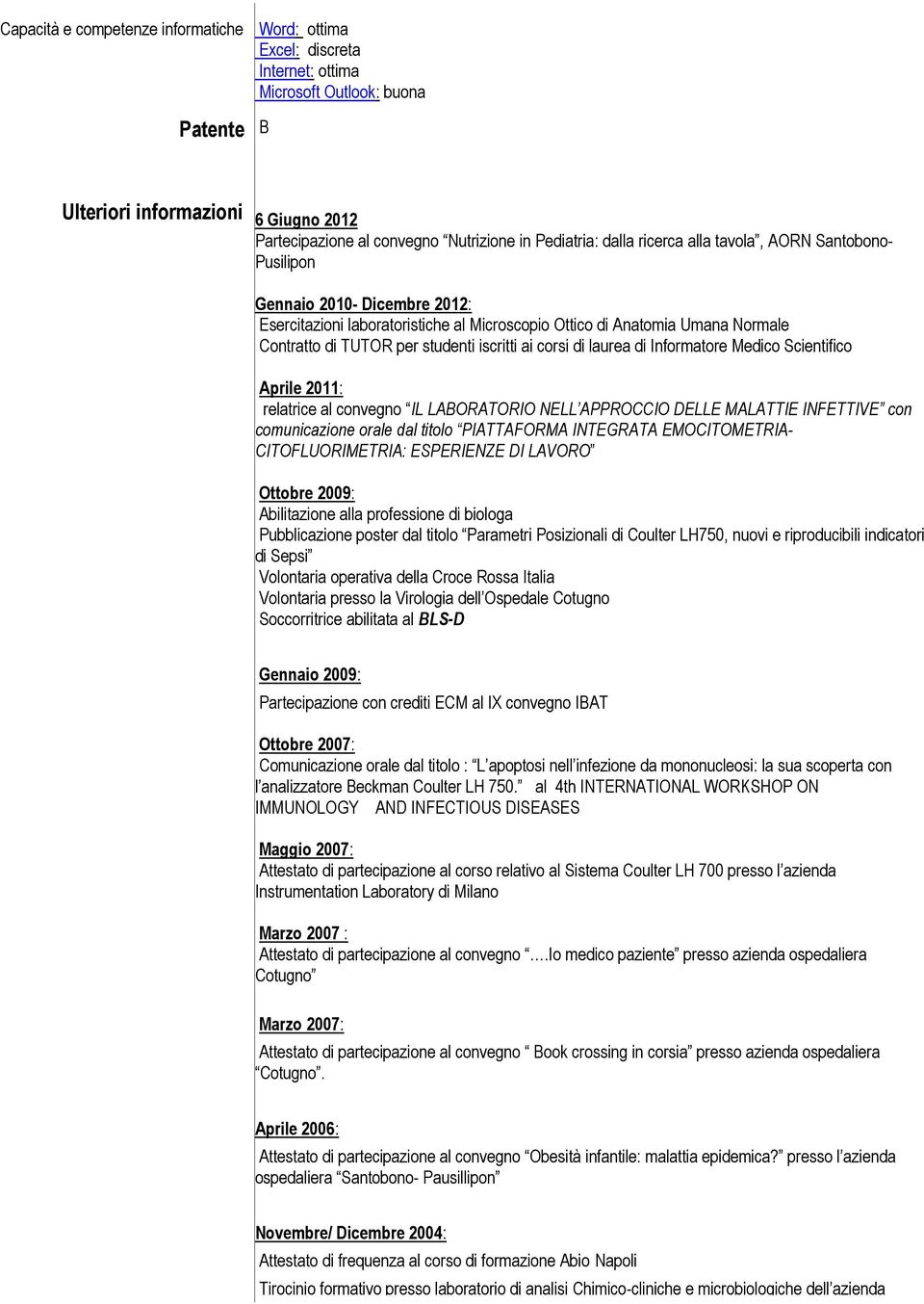 studenti iscritti ai corsi di laurea di Informatore Medico Scientifico Aprile 2011: relatrice al convegno IL LABORATORIO NELL APPROCCIO DELLE MALATTIE INFETTIVE con comunicazione orale dal titolo