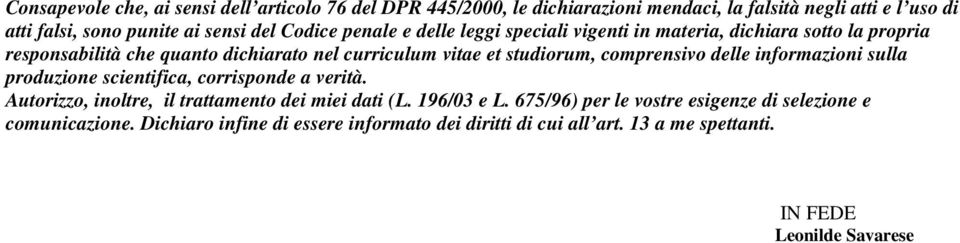 comprensivo delle informazioni sulla produzione scientifica, corrisponde a verità. Autorizzo, inoltre, il trattamento dei miei dati (L. 196/03 e L.