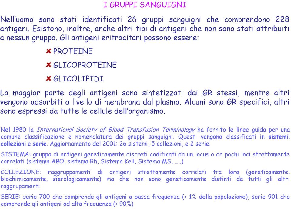 plasma. Alcuni sono GR specifici, altri sono espressi da tutte le cellule dell organismo.