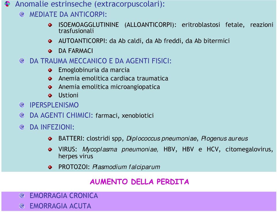 emolitica microangiopatica Ustioni IPERSPLENISMO DA AGENTI CHIMICI: farmaci, xenobiotici DA INFEZIONI: BATTERI: clostridi spp, Diplococcus pneumoniae, Piogenus