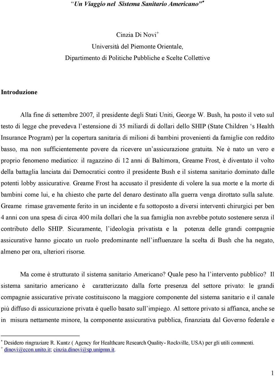 Bush, ha posto il veto sul testo di legge che prevedeva l estensione di 35 miliardi di dollari dello SHIP (State Children s Health Insurance Program) per la copertura sanitaria di milioni di bambini