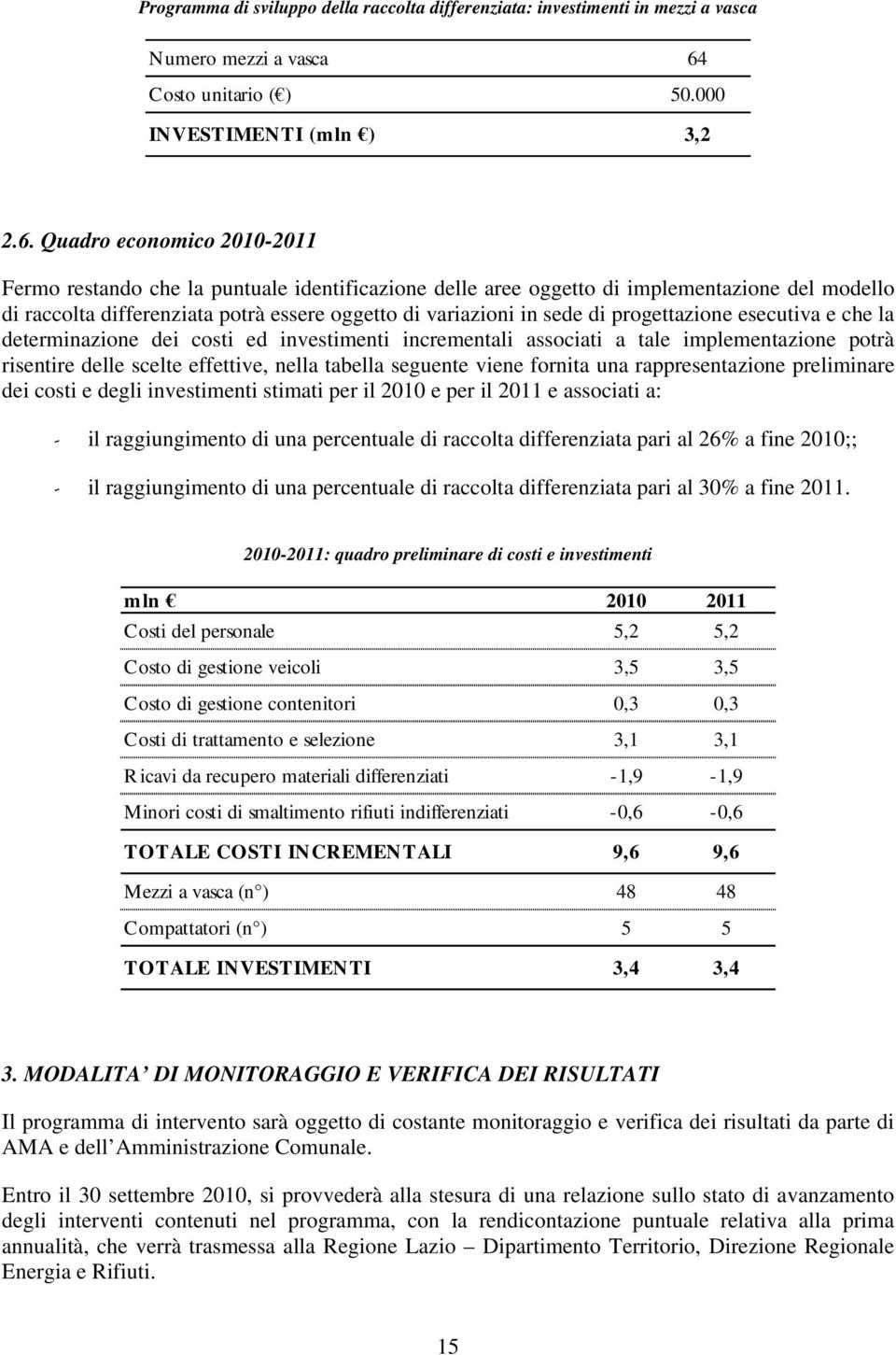 Quadro economico 2010-2011 Fermo restando che la puntuale identificazione delle aree oggetto di implementazione del modello di raccolta differenziata potrà essere oggetto di variazioni in sede di