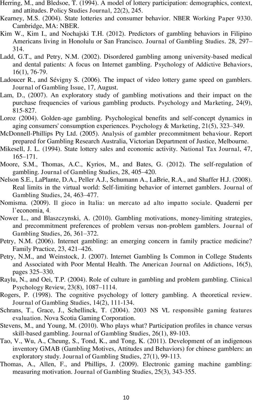 Predictors of gambling behaviors in Filipino Americans living in Honolulu or San Francisco. Journal of Gambling Studies. 28, 297 314. Ladd, G.T., and Petry, N.M. (2002).