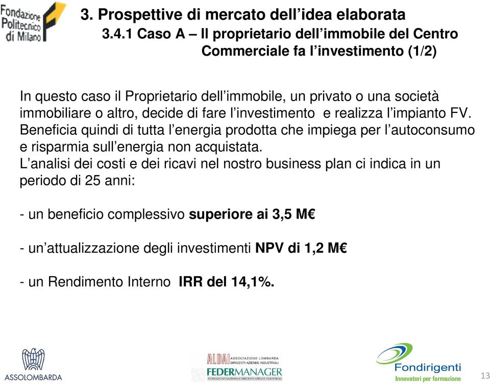 immobiliare o altro, decide di fare l investimento e realizza l impianto FV.