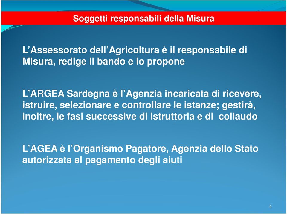 selezionare e controllare le istanze; gestirà, inoltre, le fasi successive di istruttoria e di