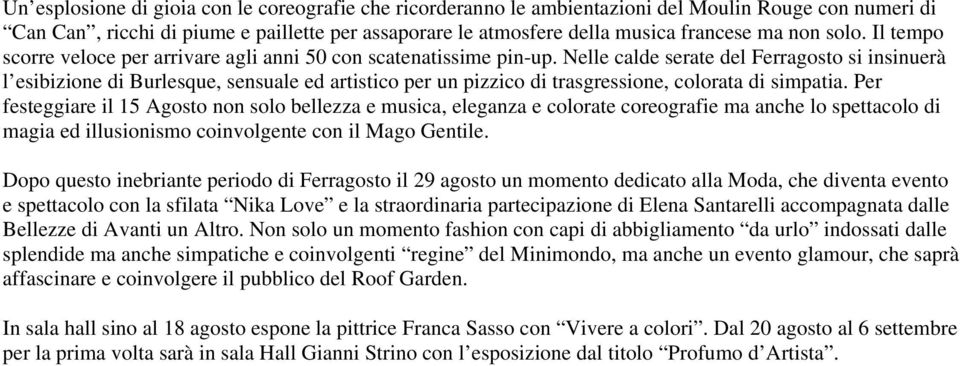 Nelle calde serate del Ferragosto si insinuerà l esibizione di Burlesque, sensuale ed artistico per un pizzico di trasgressione, colorata di simpatia.