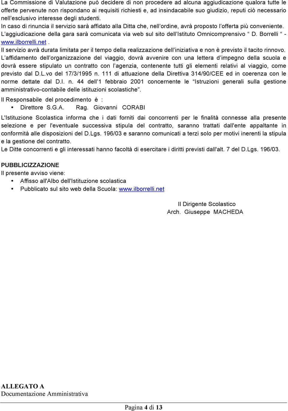 L aggiudicazione della gara sarà comunicata via web sul sito dell Istituto Omnicomprensivo D. Borrelli - www.ilborrelli.net.