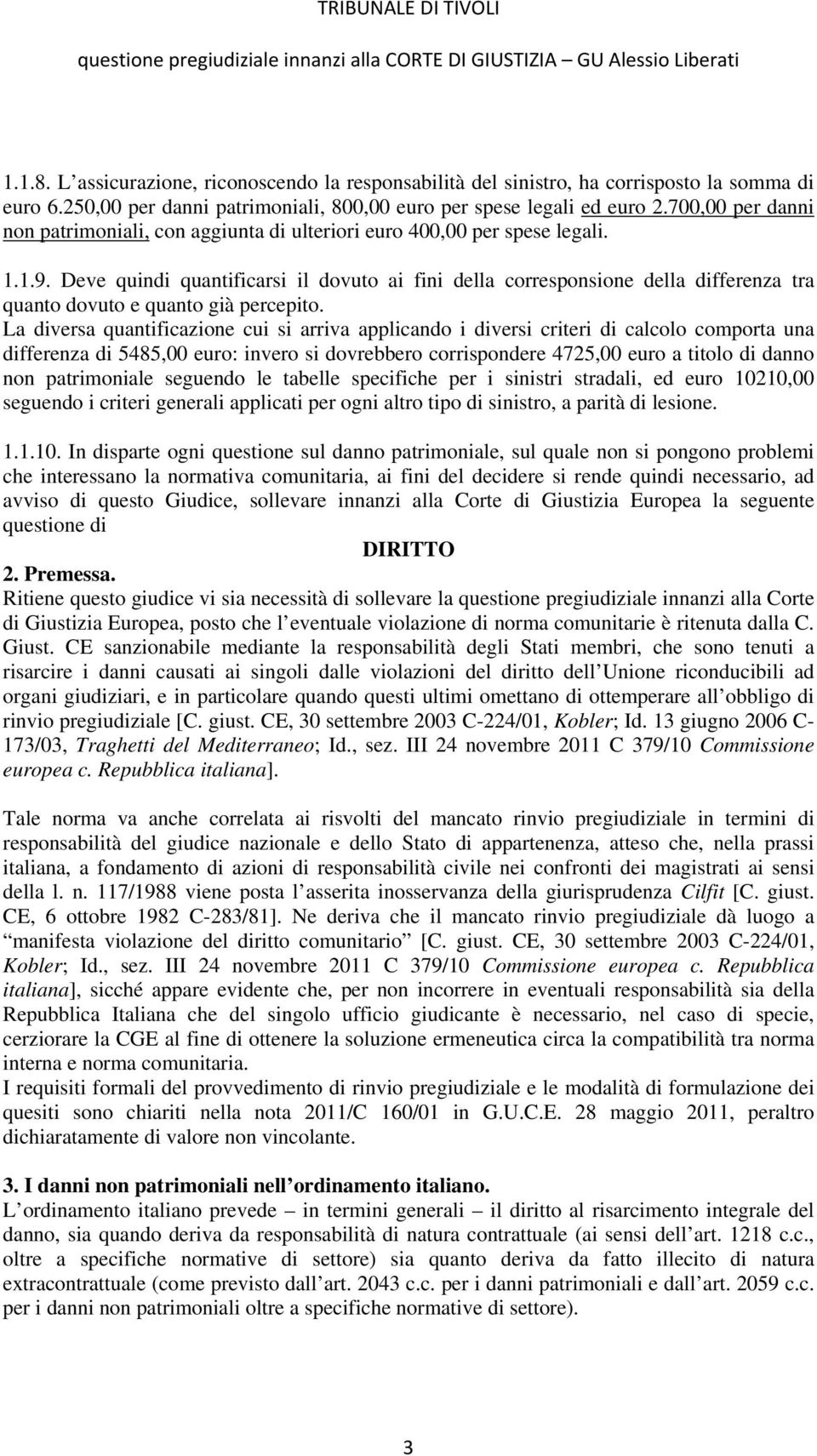 Deve quindi quantificarsi il dovuto ai fini della corresponsione della differenza tra quanto dovuto e quanto già percepito.