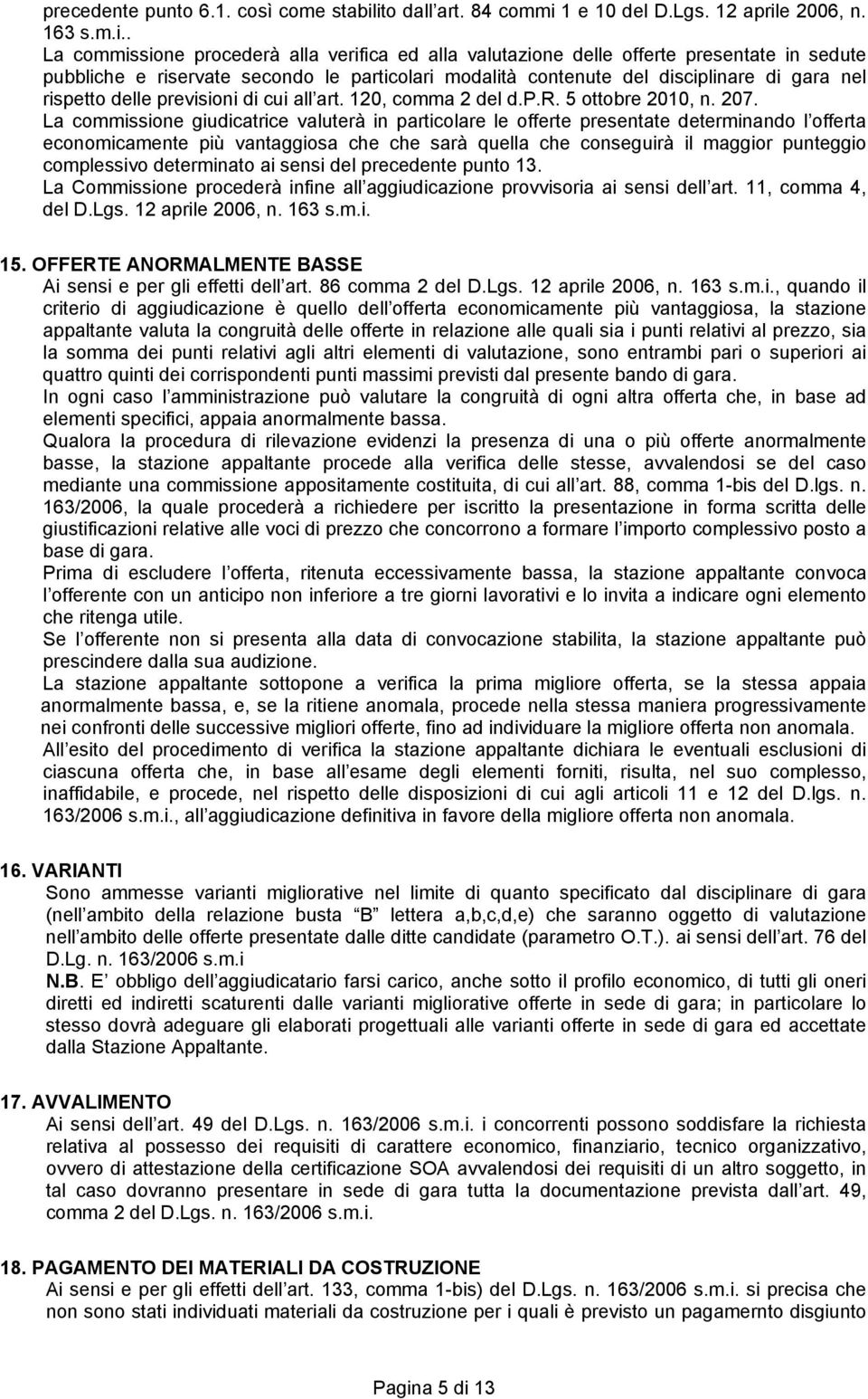 particolari modalità contenute del disciplinare di gara nel rispetto delle previsioni di cui all art. 120, comma 2 del d.p.r. 5 ottobre 2010, n. 207.