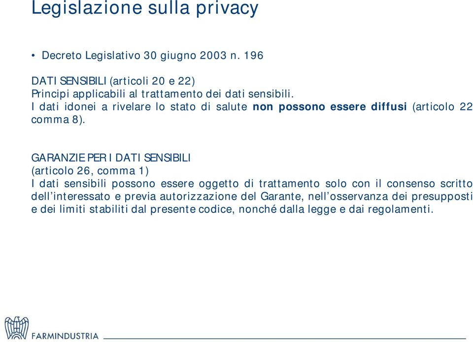 I dati idonei a rivelare lo stato di salute non possono essere diffusi (articolo 22 comma 8).