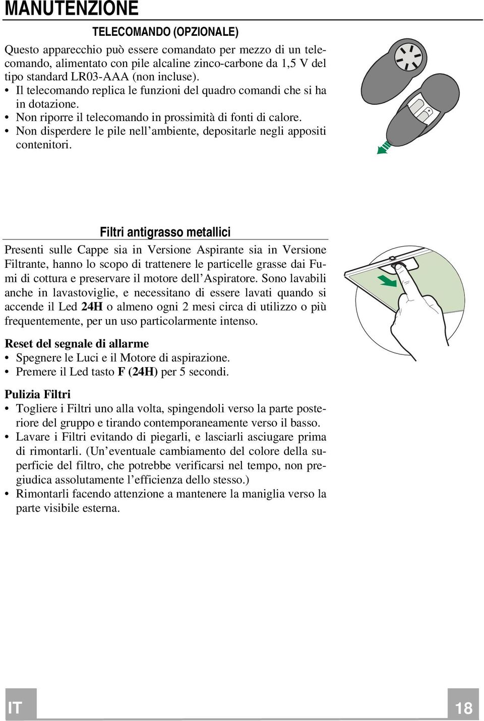 Non disperdere le pile nell ambiente, depositarle negli appositi contenitori.