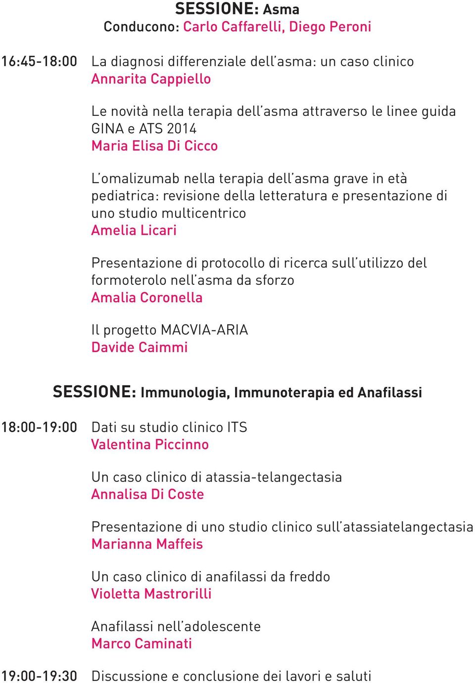 Presentazione di protocollo di ricerca sull utilizzo del formoterolo nell asma da sforzo Amalia Coronella Il progetto MACVIA-ARIA Davide Caimmi SESSIONE: Immunologia, Immunoterapia ed Anafilassi