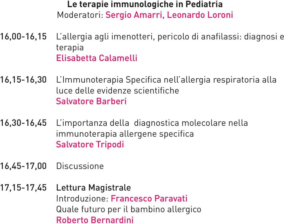 evidenze scientifiche Salvatore Barberi 16,30-16,45 L importanza della diagnostica molecolare nella immunoterapia allergene specifica