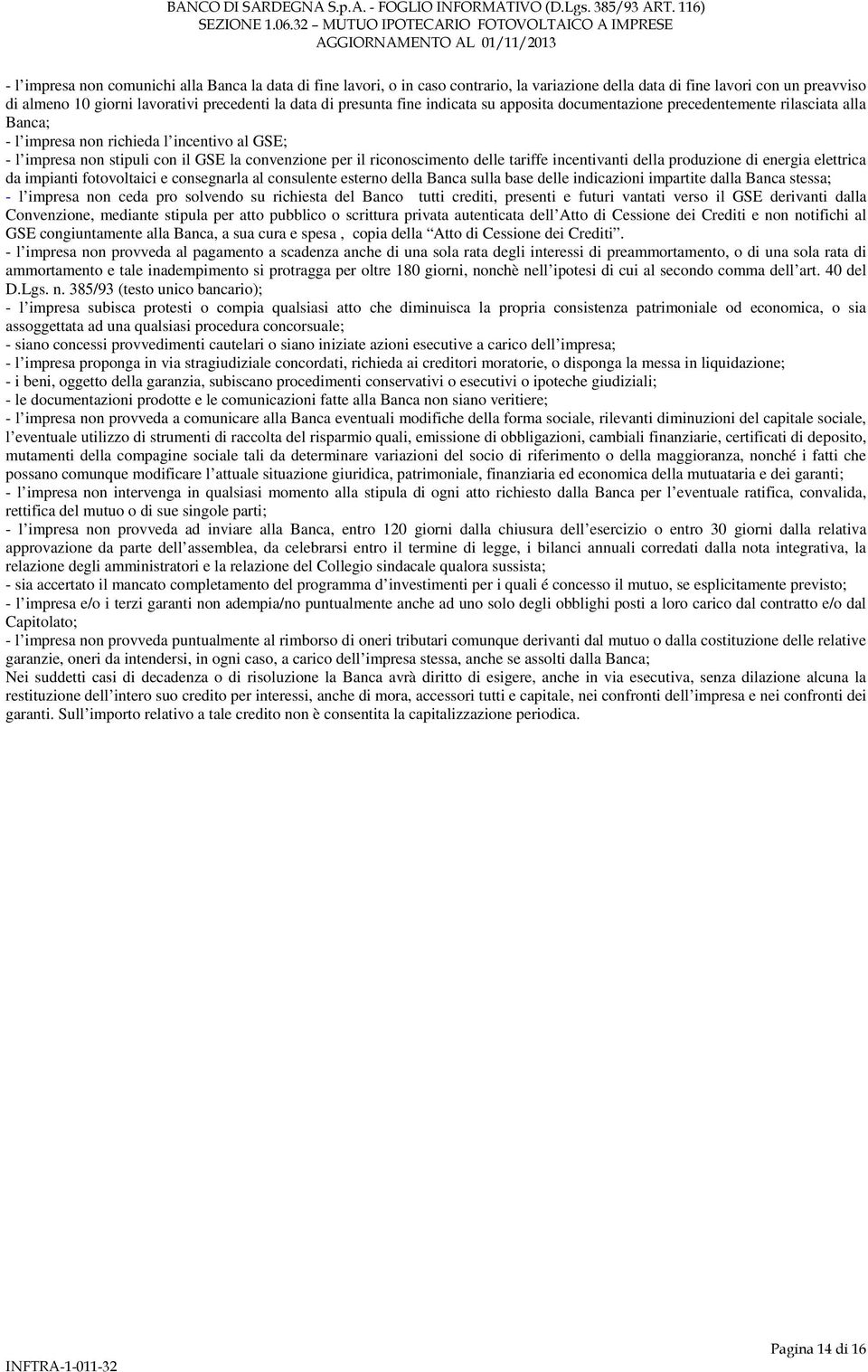 riconoscimento delle tariffe incentivanti della produzione di energia elettrica da impianti fotovoltaici e consegnarla al consulente esterno della Banca sulla base delle indicazioni impartite dalla