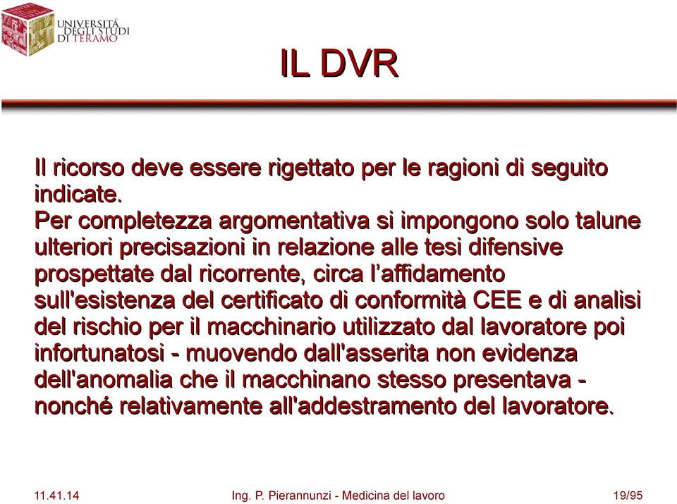 circa l affidamento sull'esistenza del certificato di conformità CEE e di analisi del rischio per il macchinario utilizzato dal lavoratore poi