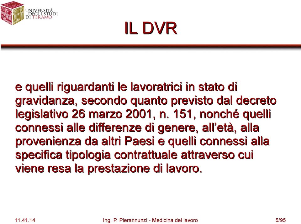 151, nonché quelli connessi alle differenze di genere, all età, alla provenienza da altri Paesi e