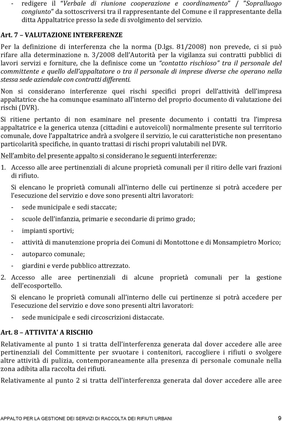 3/2008 dell Autorità per la vigilanza sui contratti pubblici di lavori servizi e forniture, che la definisce come un contatto rischioso tra il personale del committente e quello dell appaltatore o