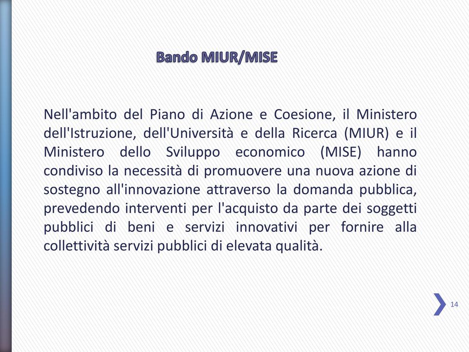 azione di sostegno all'innovazione attraverso la domanda pubblica, prevedendo interventi per l'acquisto da