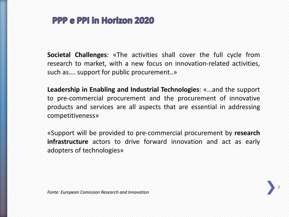 .» Leadership in Enabling and Industrial Technologies: «and the support to pre-commercial procurement and the procurement of innovative products and