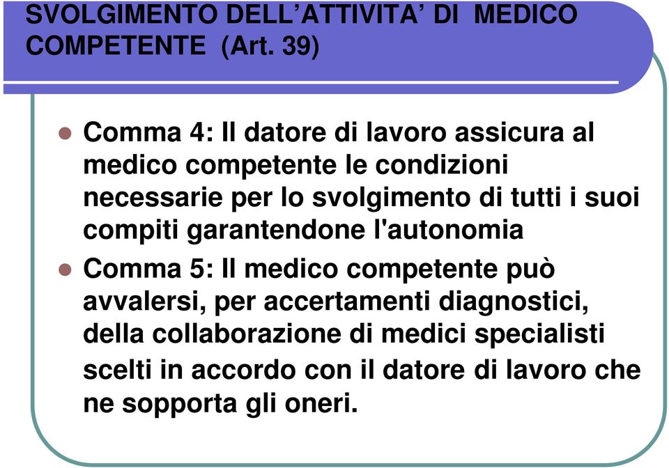 svolgimento di tutti i suoi compiti garantendone l'autonomia Comma 5: Il medico competente può