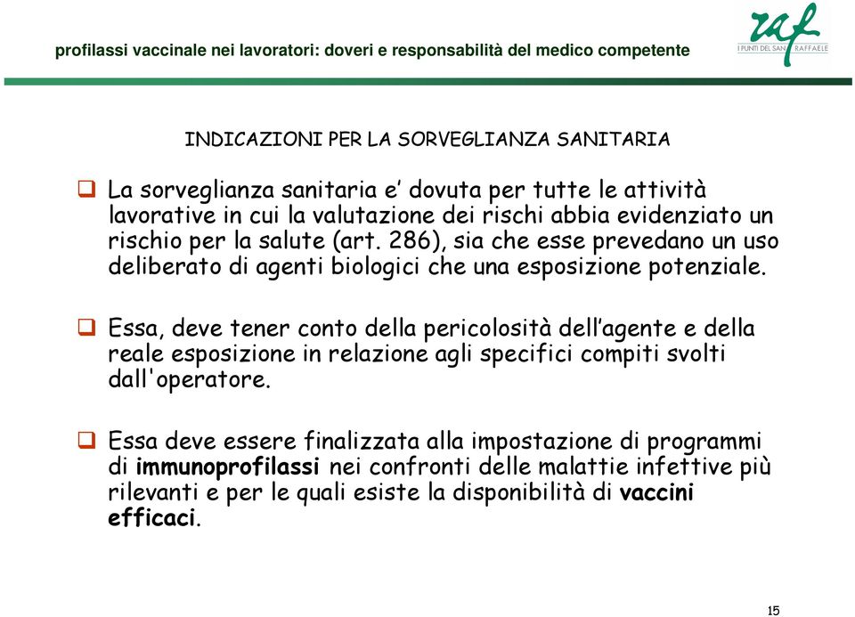 Essa, deve tener conto della pericolosità dell agente e della reale esposizione in relazione agli specifici compiti svolti dall'operatore.