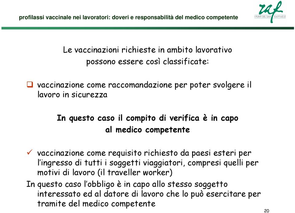 paesi esteri per l ingresso di tutti i soggetti viaggiatori, compresi quelli per motivi di lavoro (il traveller worker) In questo