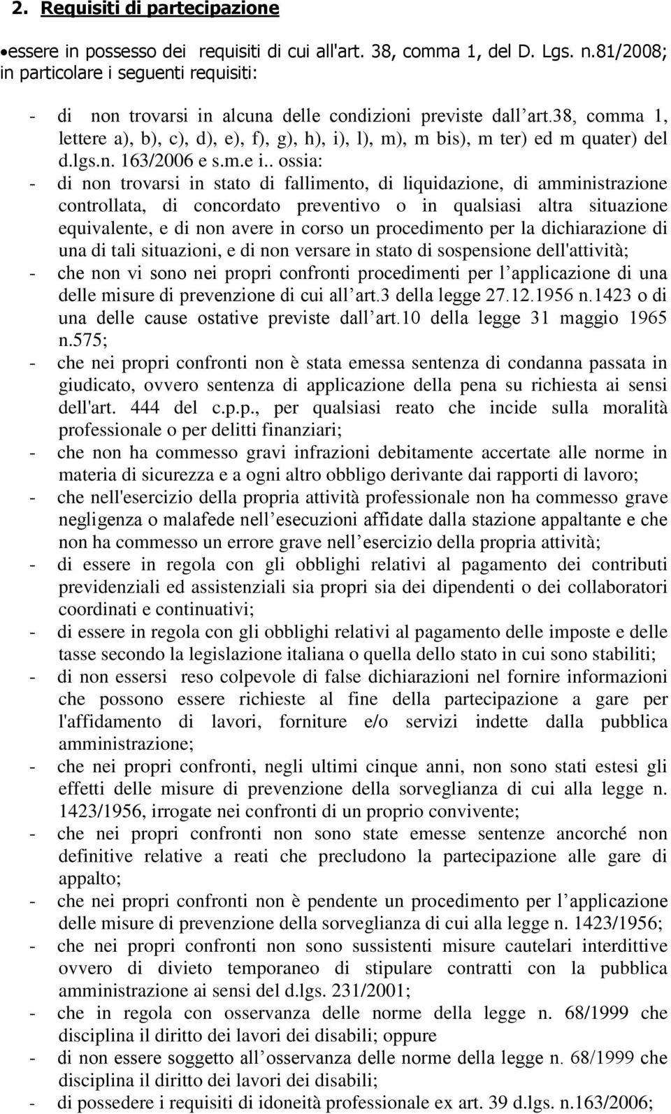 38, comma 1, lettere a), b), c), d), e), f), g), h), i), l), m), m bis), m ter) ed m quater) del d.lgs.n. 163/2006 e s.m.e i.