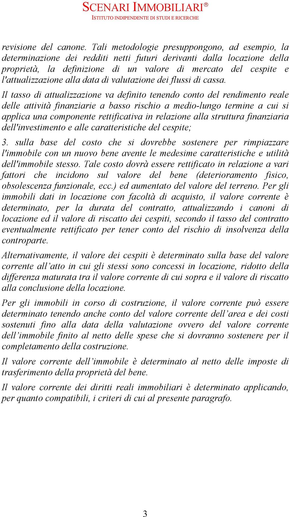 l'attualizzazione alla data di valutazione dei flussi di cassa.