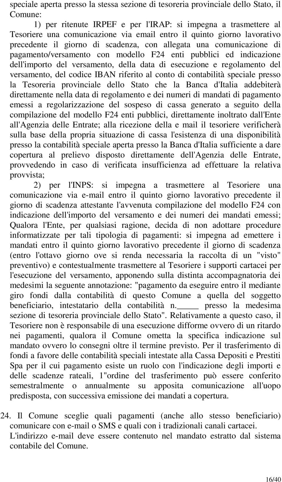 data di esecuzione e regolamento del versamento, del codice IBAN riferito al conto di contabilità speciale presso la Tesoreria provinciale dello Stato che la Banca d'italia addebiterà direttamente