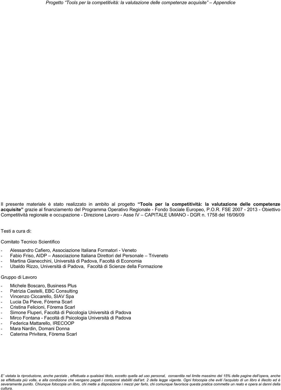 178 del 16/06/09 Testi a cura di: Comitato Tecnico Scientifico - Alessandro Cafiero, Associazione Italiana Formatori - Veneto - Fabio Friso, AIDP Associazione Italiana Direttori del Personale