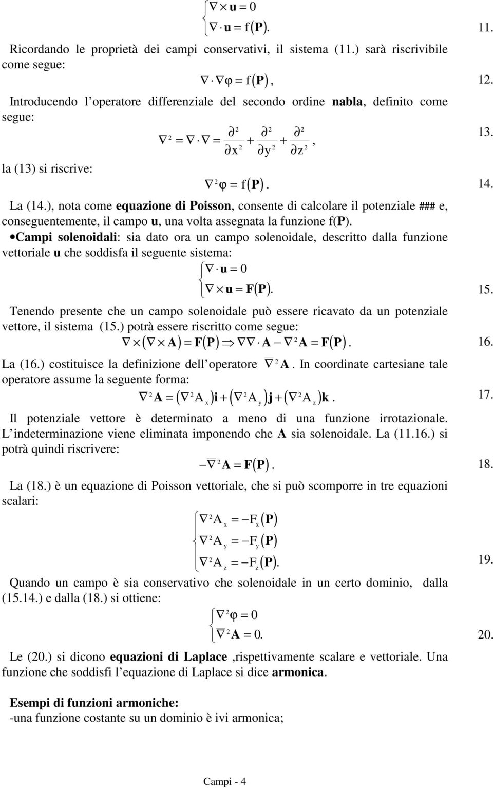 ), nota come equazione di Poisson, consente di calcolare il potenziale ### e, conseguentemente, il campo u, una volta assegnata la funzione f(p).