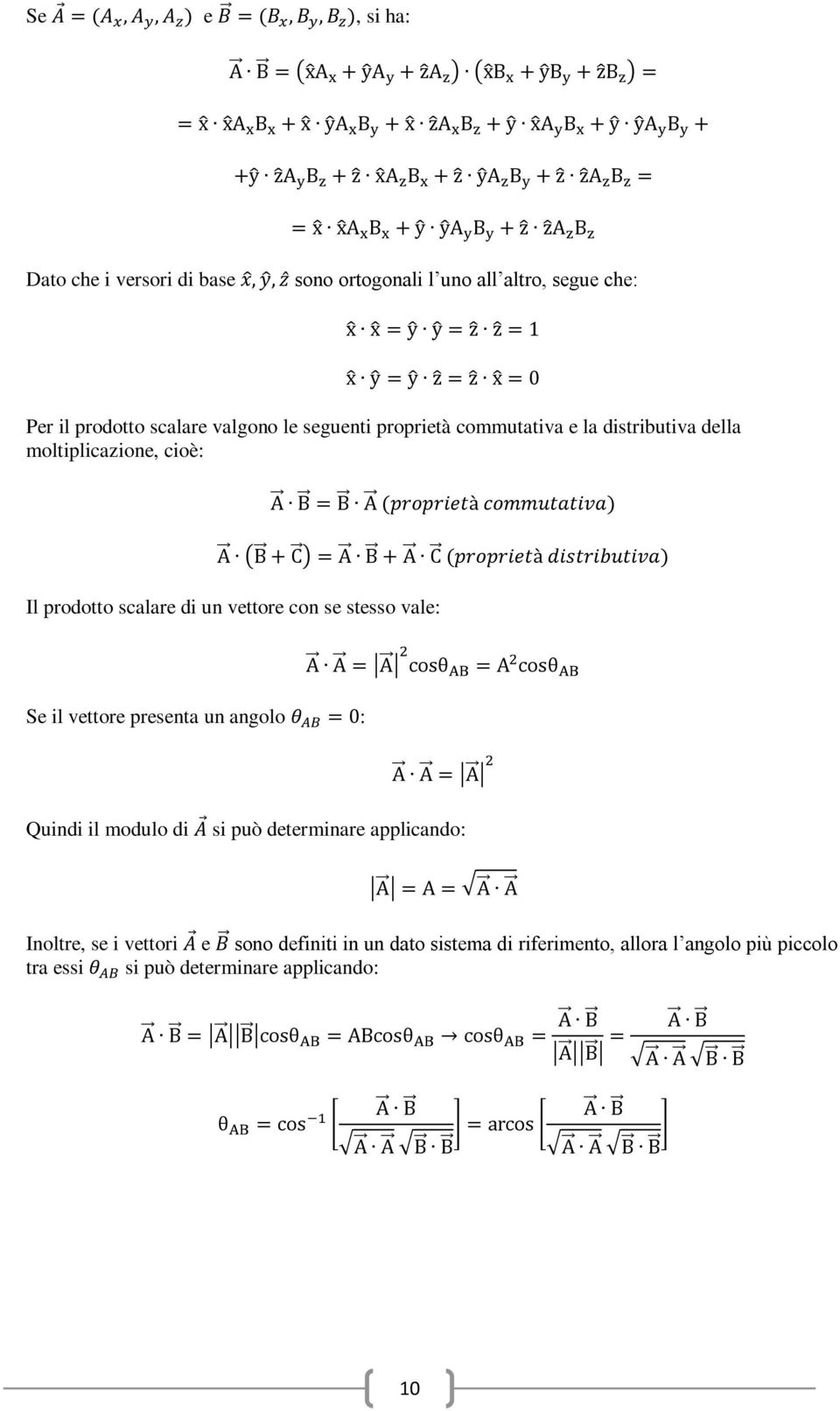 stesso vale: Se il vettore presenta un angolo : Quindi il modulo di si può determinare applicando: Inoltre, se i