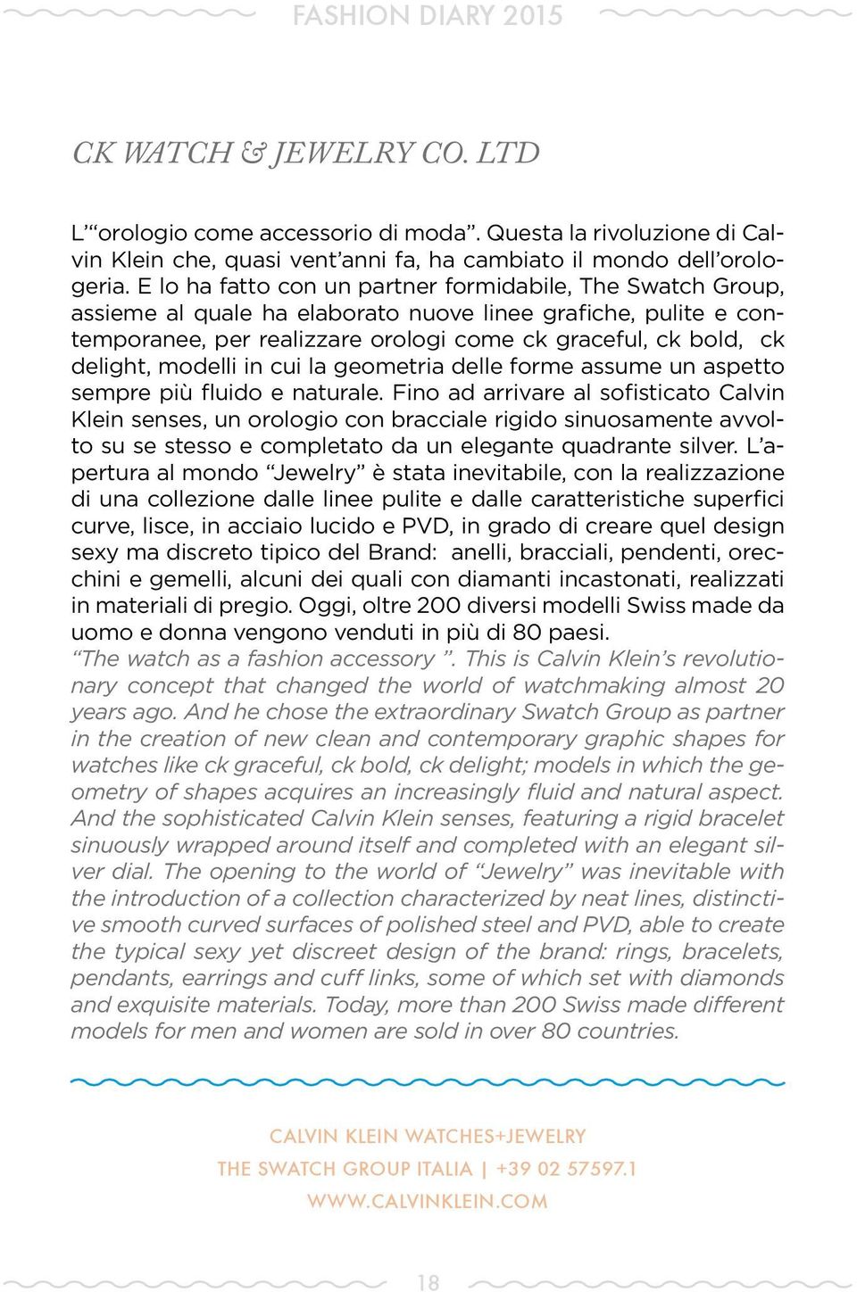 modelli in cui la geometria delle forme assume un aspetto sempre più fluido e naturale.