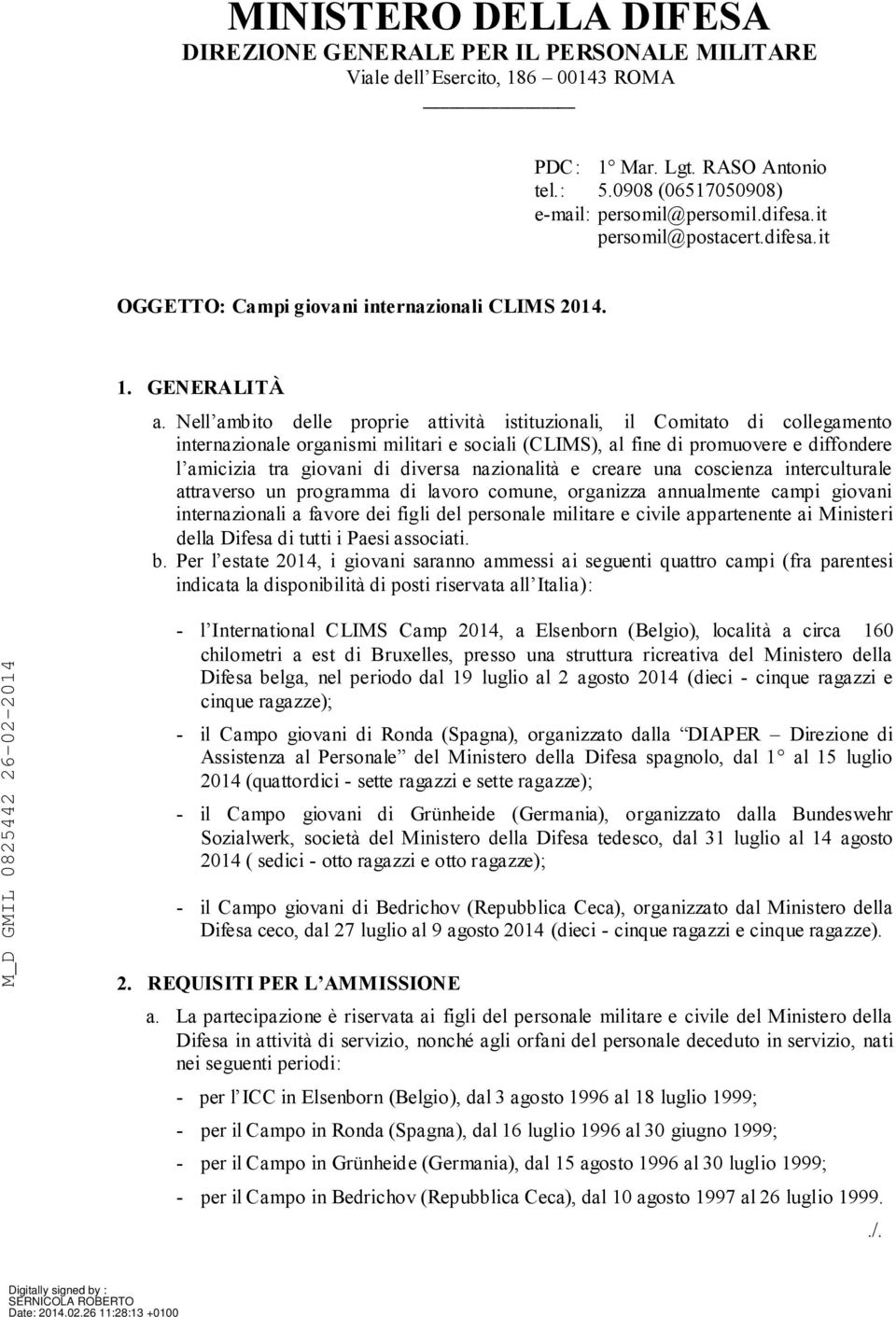 Nell ambito delle proprie attività istituzionali, il Comitato di collegamento internazionale organismi militari e sociali (CLIMS), al fine di promuovere e diffondere l amicizia tra giovani di diversa