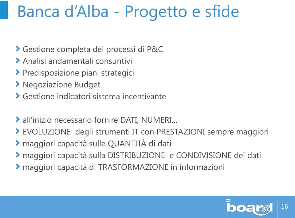 necessario fornire DATI, NUMERI EVOLUZIONE degli strumenti IT con PRESTAZIONI sempre maggiori maggiori capacità