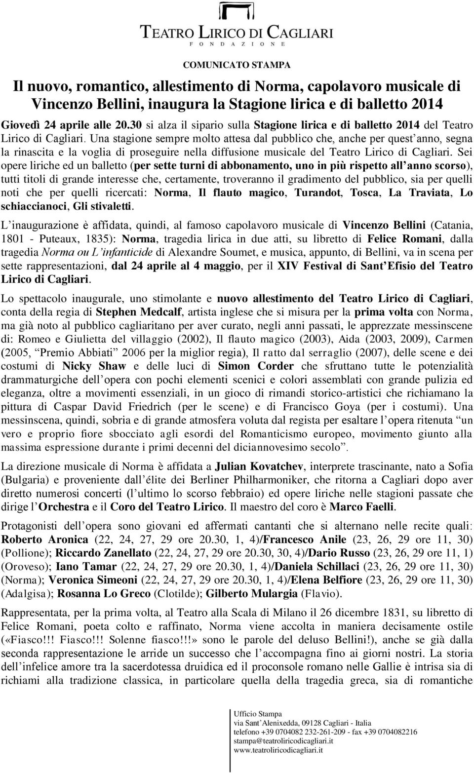 Una stagione sempre molto attesa dal pubblico che, anche per quest anno, segna la rinascita e la voglia di proseguire nella diffusione musicale del Teatro Lirico di Cagliari.