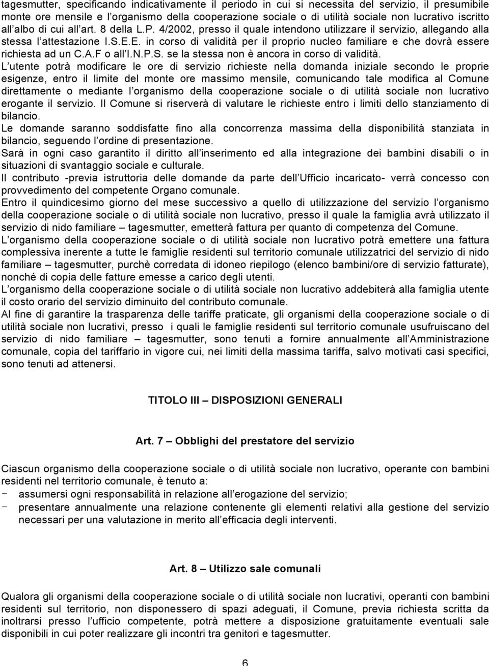 E. in corso di validità per il proprio nucleo familiare e che dovrà essere richiesta ad un C.A.F o all I.N.P.S. se la stessa non è ancora in corso di validità.