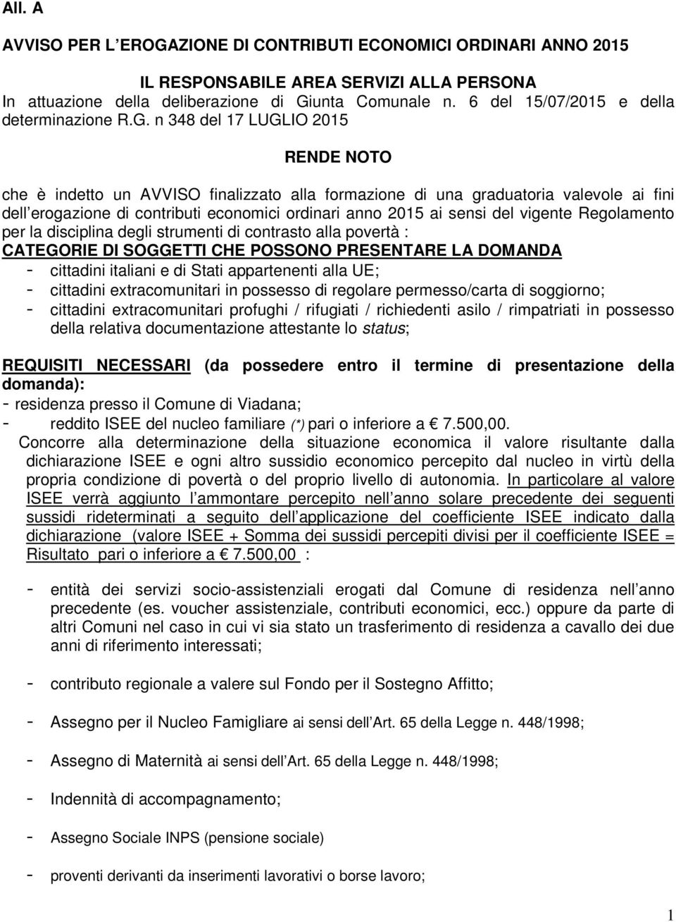 n 348 del 17 LUGLIO 2015 RENDE NOTO che è indetto un AVVISO finalizzato alla formazione di una graduatoria valevole ai fini dell erogazione di contributi economici ordinari anno 2015 ai sensi del