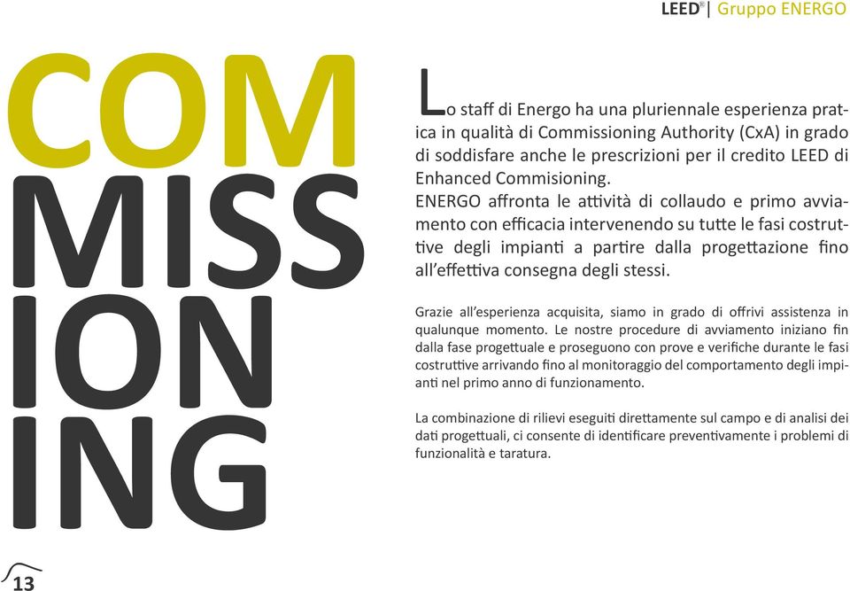 ENERGO affronta le attività di collaudo e primo avviamento con efficacia intervenendo su tutte le fasi costruttive degli impianti a partire dalla progettazione fino all effettiva consegna degli