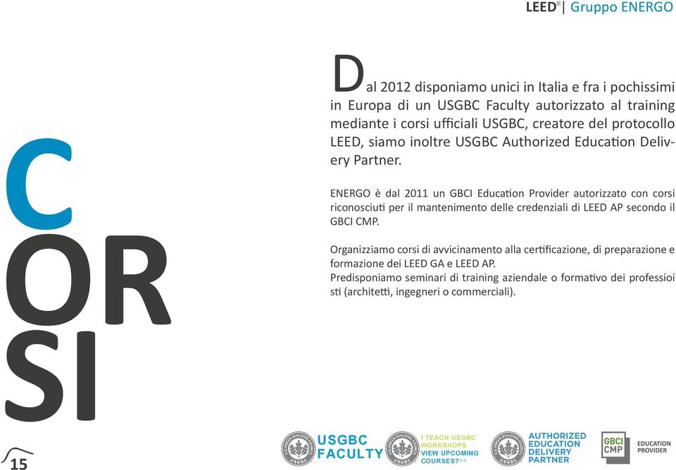 ENERGO è dal 2011 un GBCI Education Provider autorizzato con corsi riconosciuti per il mantenimento delle credenziali di LEED AP secondo il GBCI CMP.