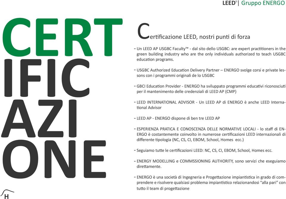 USGBC Authorized Education Delivery Partner ENERGO svolge corsi e private lessons con i programmi originali de lo USGBC GBCI Education Provider ENERGO ha sviluppato programmi educativi riconosciuti