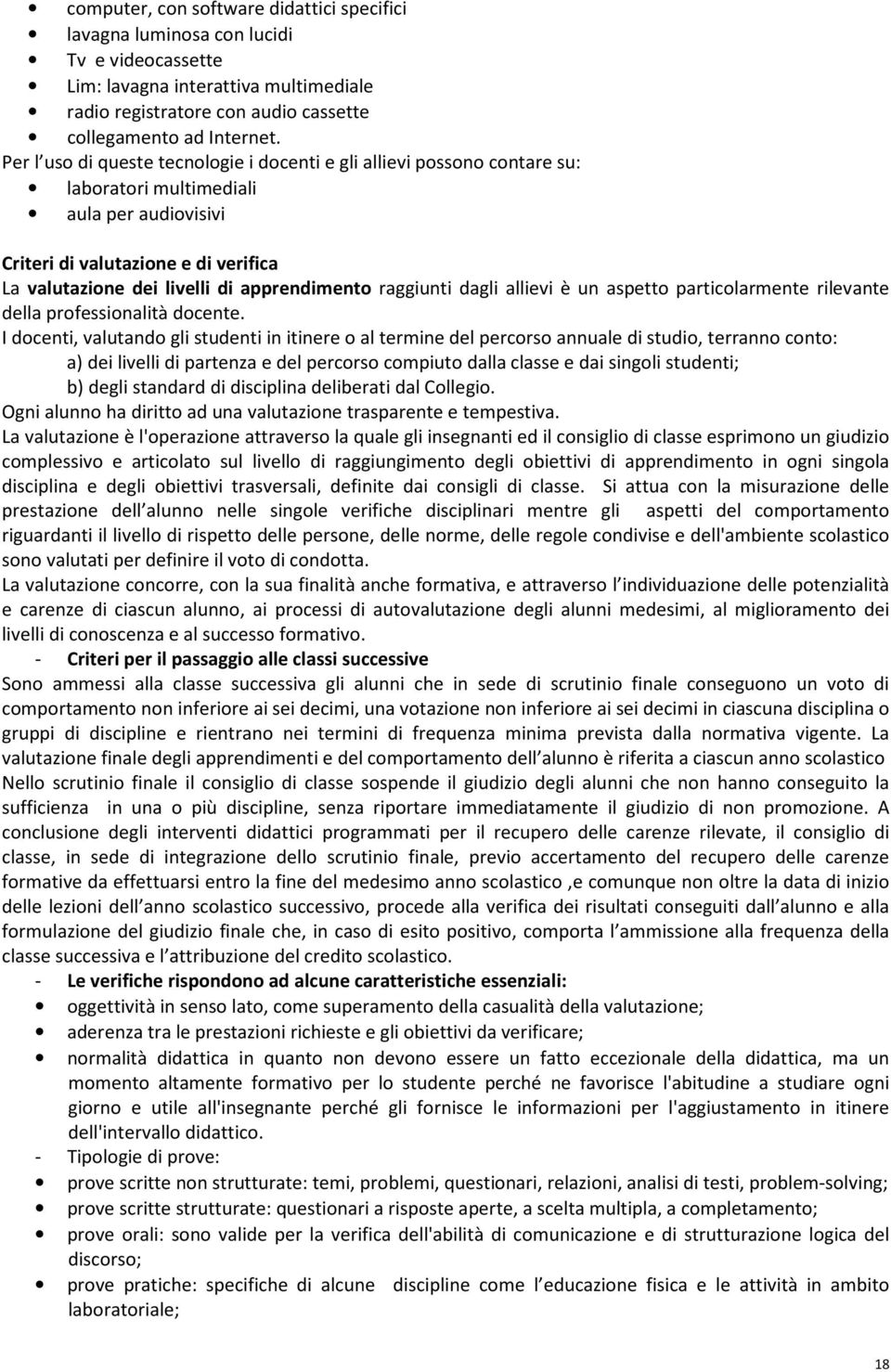 apprendimento raggiunti dagli allievi è un aspetto particolarmente rilevante della professionalità docente.