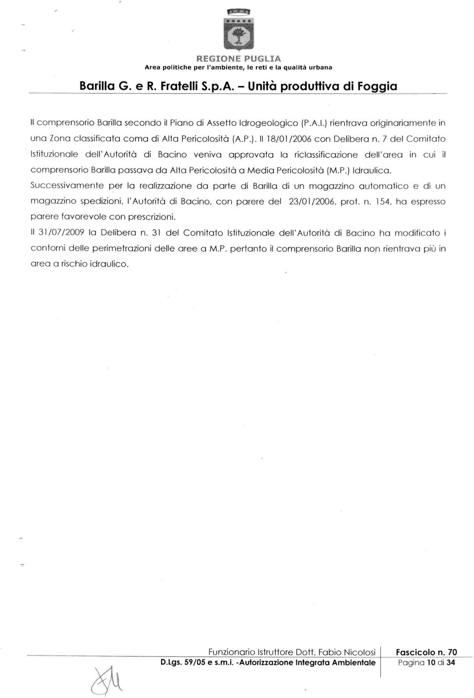 7 del Comtato sttuzonale dell Autortà d Bacno venva approvata la rclassfcazone dell area n cu l comprensoro Barlla passava da Alta Percolostà a Meda Percolostà (M.P,) draulca.