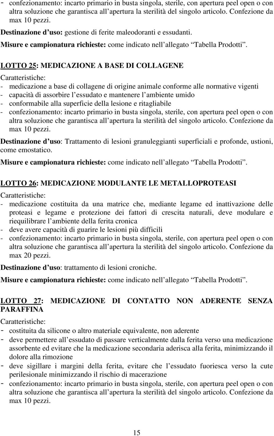 LOTTO 25: MEDICAZIONE A BASE DI COLLAGENE - medicazione a base di collagene di origine animale conforme alle normative vigenti - capacità di assorbire l essudato e mantenere l ambiente umido -