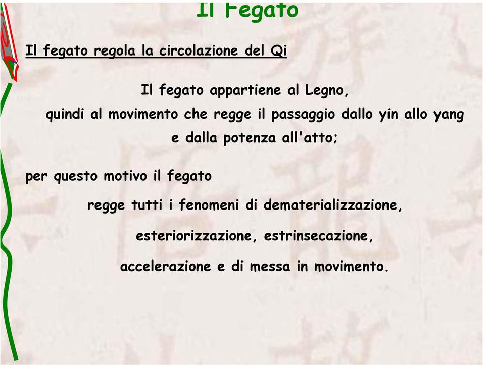 potenza all'atto; per questo motivo il fegato regge tutti i fenomeni di