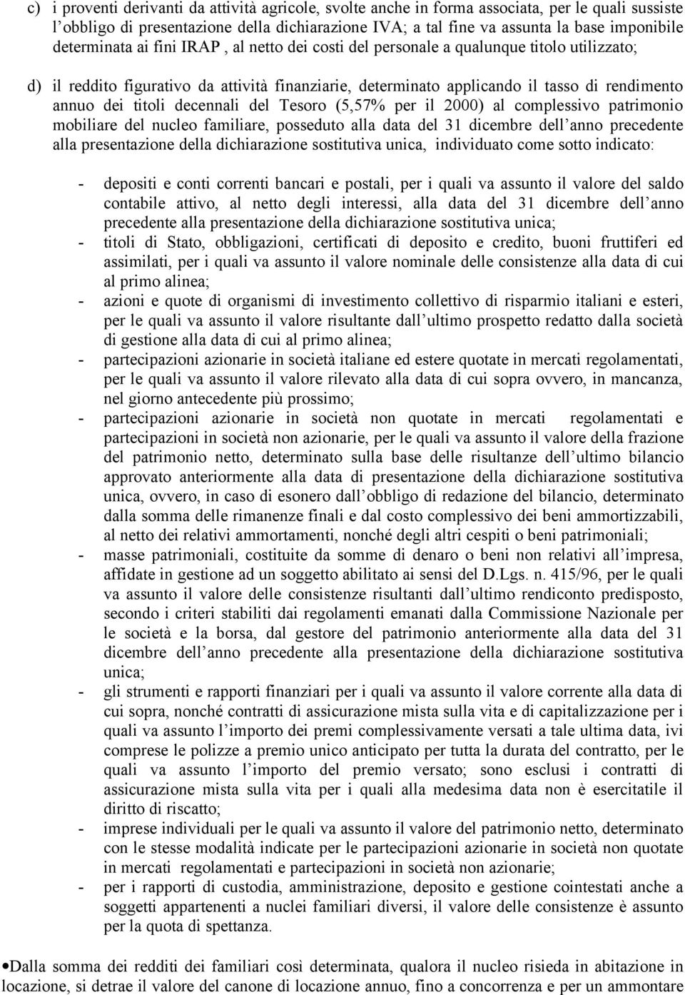 titoli decennali del Tesoro (5,57% per il 2000) al complessivo patrimonio mobiliare del nucleo familiare, posseduto alla data del 31 dicembre dell anno precedente alla presentazione della